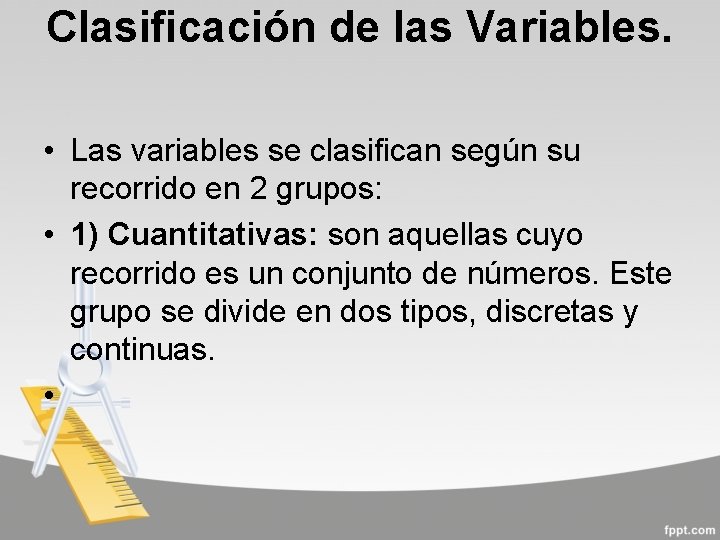 Clasificación de las Variables. • Las variables se clasifican según su recorrido en 2