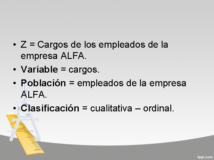  • Z = Cargos de los empleados de la empresa ALFA. • Variable