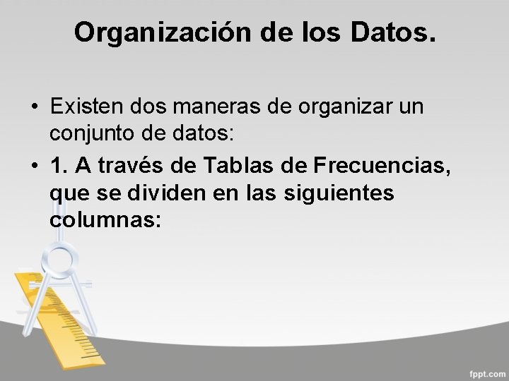 Organización de los Datos. • Existen dos maneras de organizar un conjunto de datos: