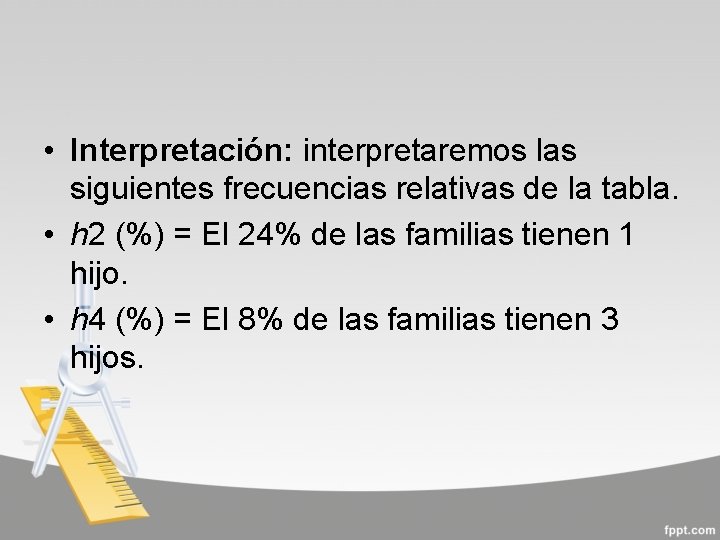  • Interpretación: interpretaremos las siguientes frecuencias relativas de la tabla. • h 2