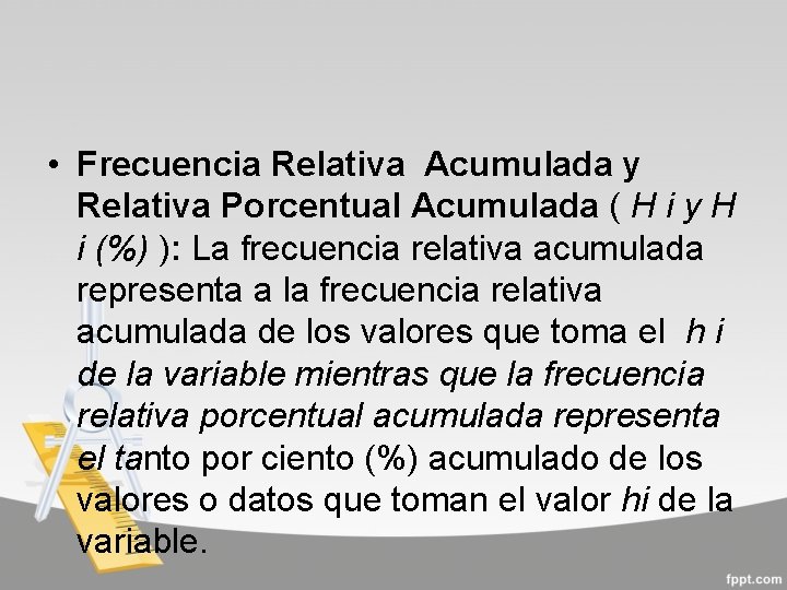  • Frecuencia Relativa Acumulada y Relativa Porcentual Acumulada ( H i y H