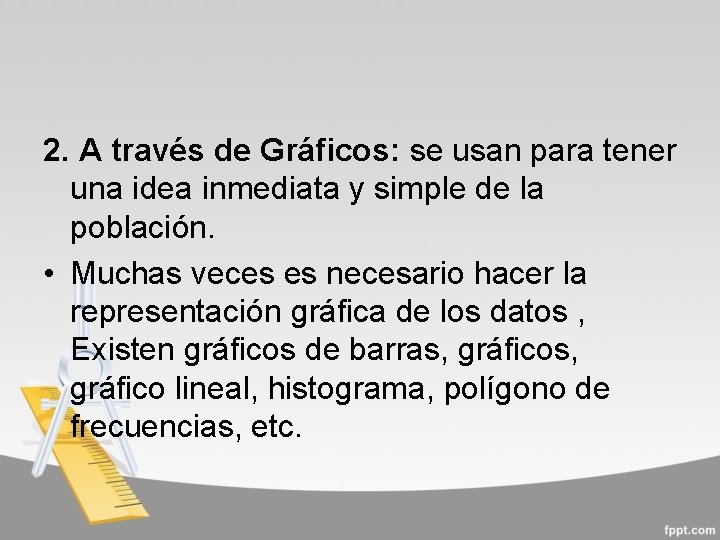 2. A través de Gráficos: se usan para tener una idea inmediata y simple