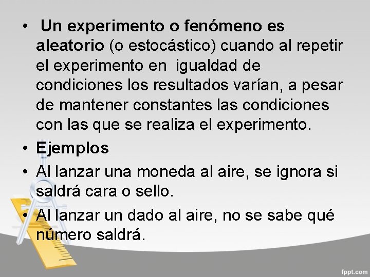  • Un experimento o fenómeno es aleatorio (o estocástico) cuando al repetir el