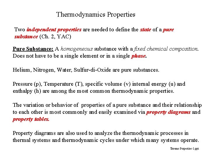 Thermodynamics Properties Two independent properties are needed to define the state of a pure