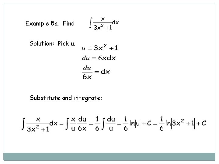 Example 5 a. Find Solution: Pick u. Substitute and integrate: 