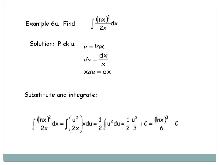 Example 6 a. Find Solution: Pick u. Substitute and integrate: 
