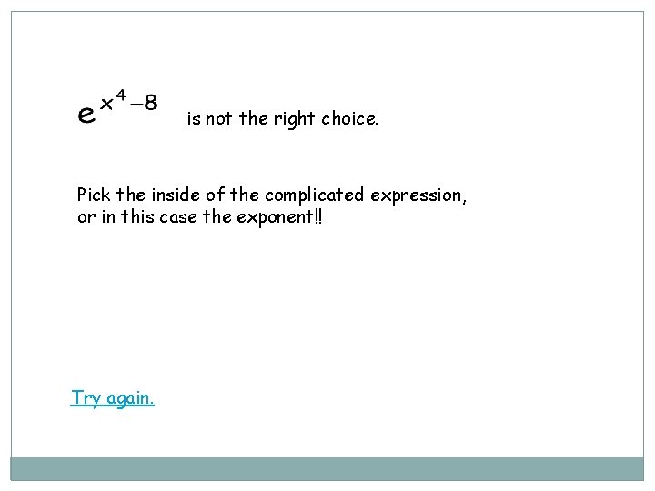 is not the right choice. Pick the inside of the complicated expression, or in