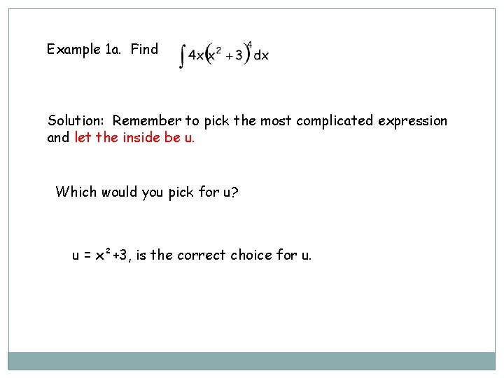 Example 1 a. Find Solution: Remember to pick the most complicated expression and let