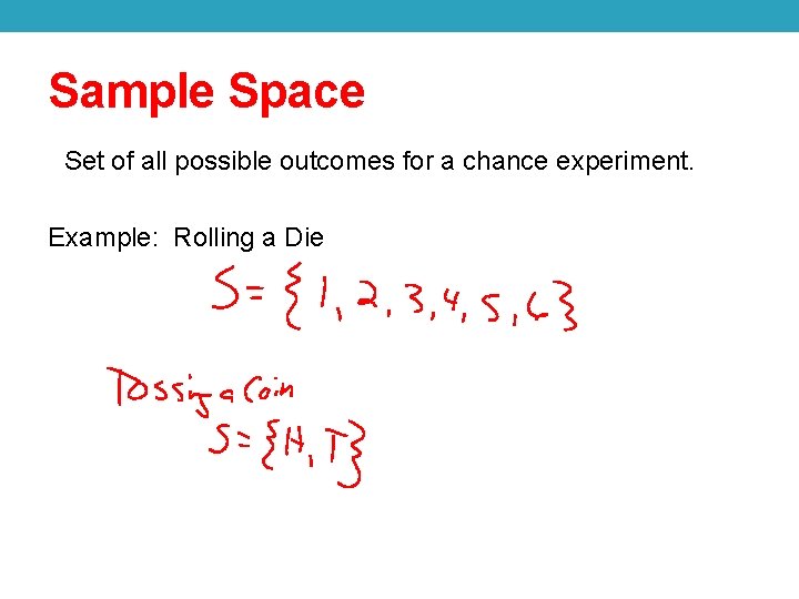 Sample Space Set of all possible outcomes for a chance experiment. Example: Rolling a