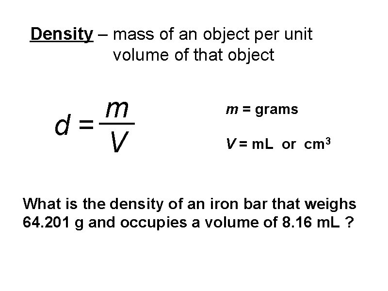 Density – mass of an object per unit volume of that object m d=