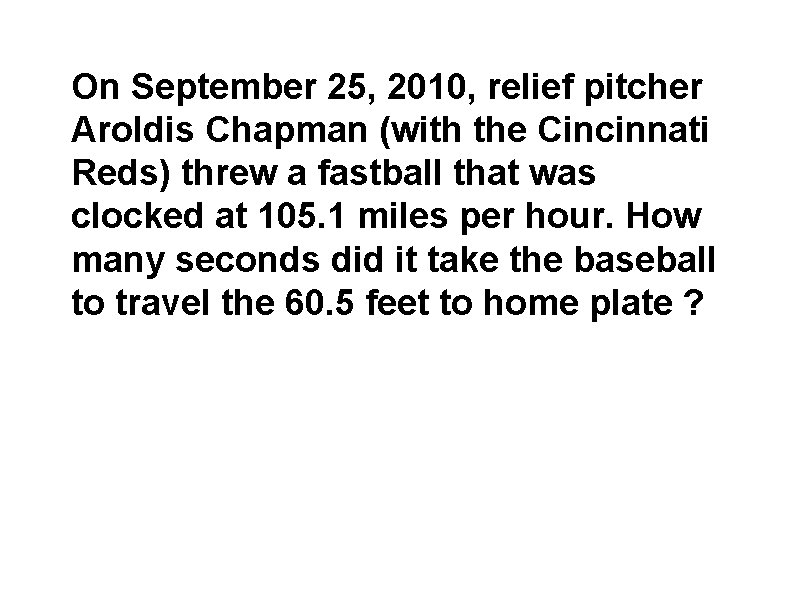 On September 25, 2010, relief pitcher Aroldis Chapman (with the Cincinnati Reds) threw a