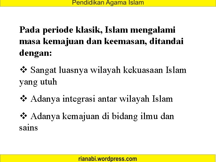 Pada periode klasik, Islam mengalami masa kemajuan dan keemasan, ditandai dengan: v Sangat luasnya