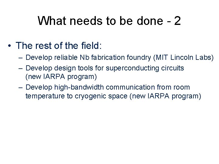 What needs to be done - 2 • The rest of the field: –