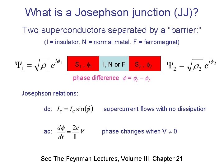 What is a Josephson junction (JJ)? Two superconductors separated by a “barrier: ” (I