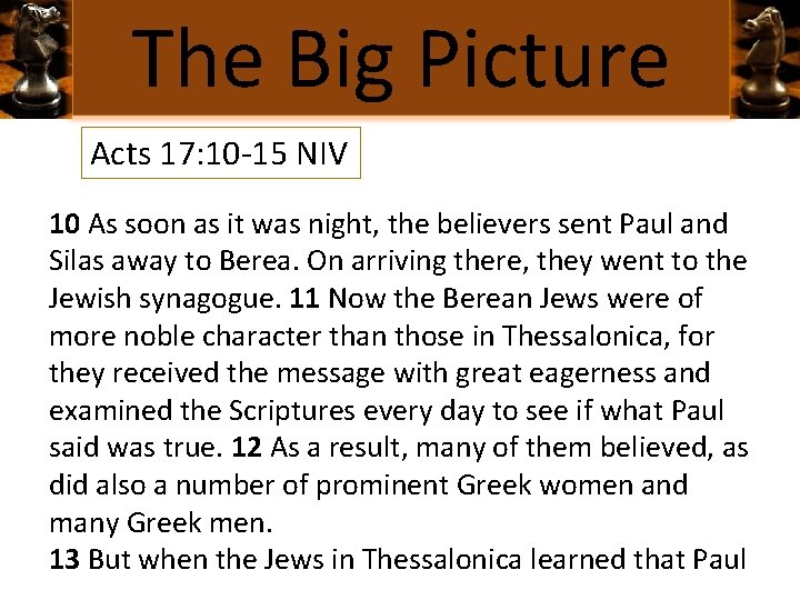 The Big Picture Acts 17: 10 -15 NIV 10 As soon as it was