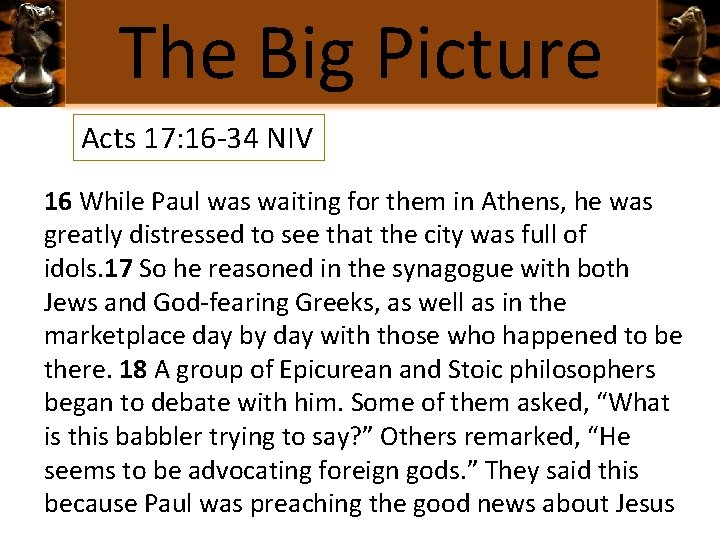 The Big Picture Acts 17: 16 -34 NIV 16 While Paul was waiting for