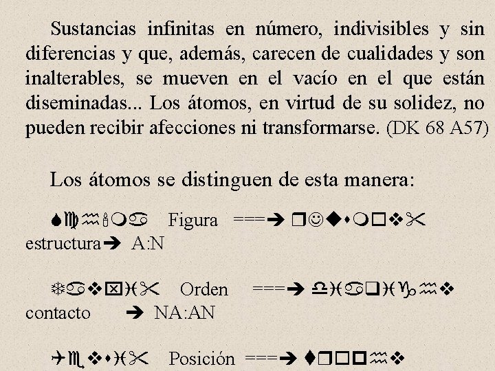 Sustancias infinitas en número, indivisibles y sin diferencias y que, además, carecen de cualidades