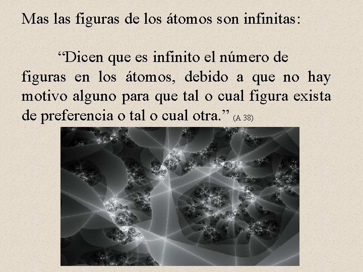 Mas las figuras de los átomos son infinitas: “Dicen que es infinito el número