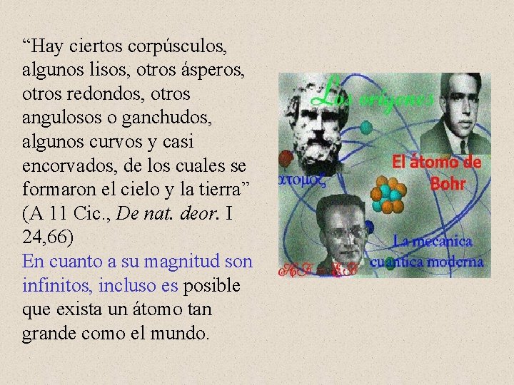 “Hay ciertos corpúsculos, algunos lisos, otros ásperos, otros redondos, otros angulosos o ganchudos, algunos