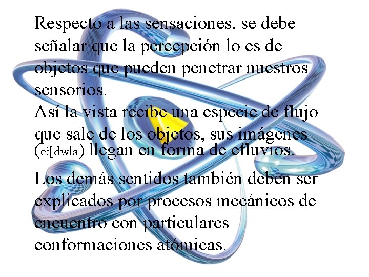 Respecto a las sensaciones, se debe señalar que la percepción lo es de objetos