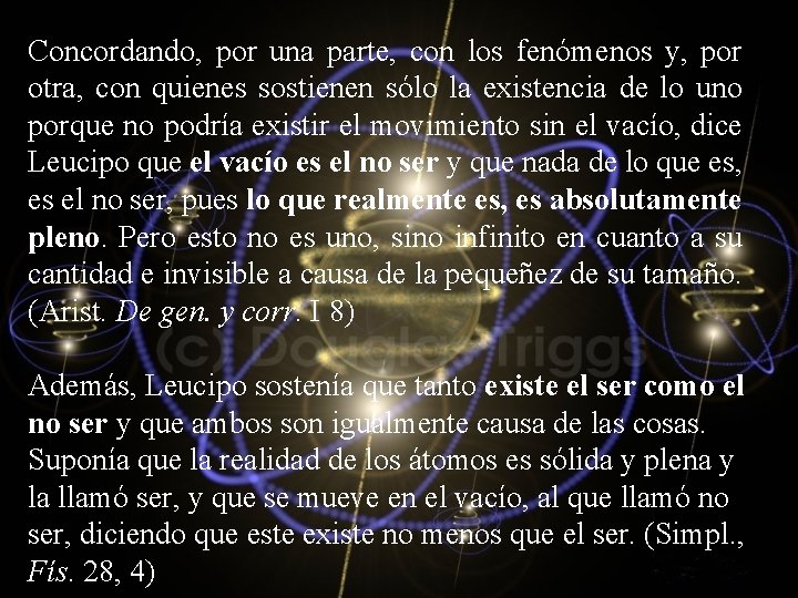 Concordando, por una parte, con los fenómenos y, por otra, con quienes sostienen sólo