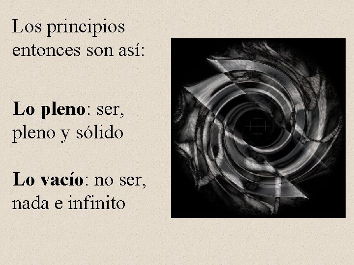 Los principios entonces son así: Lo pleno: ser, pleno y sólido Lo vacío: no