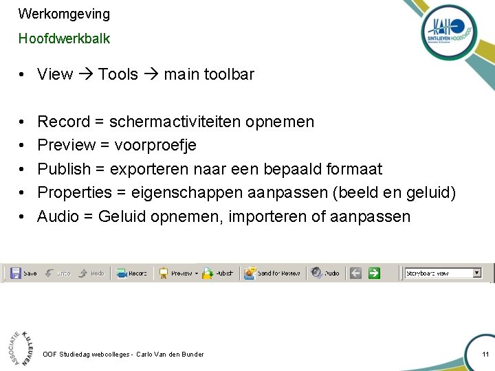 Werkomgeving Hoofdwerkbalk • View Tools main toolbar • • • Record = schermactiviteiten opnemen