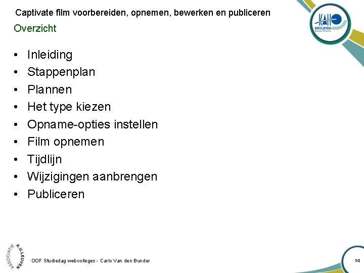 Captivate film voorbereiden, opnemen, bewerken en publiceren Overzicht • • • Inleiding Stappenplan Plannen