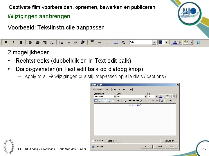 Captivate film voorbereiden, opnemen, bewerken en publiceren Wijzigingen aanbrengen Voorbeeld: Tekstinstructie aanpassen 2 mogelijkheden