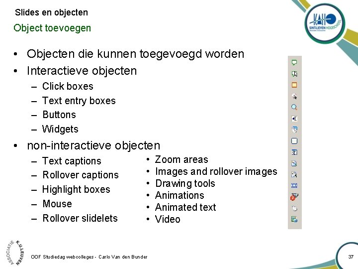 Slides en objecten Object toevoegen • Objecten die kunnen toegevoegd worden • Interactieve objecten