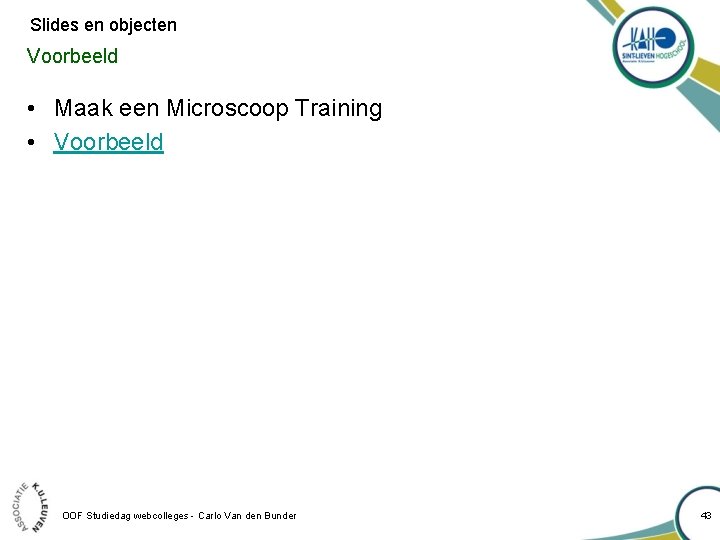 Slides en objecten Voorbeeld • Maak een Microscoop Training • Voorbeeld OOF Studiedag webcolleges