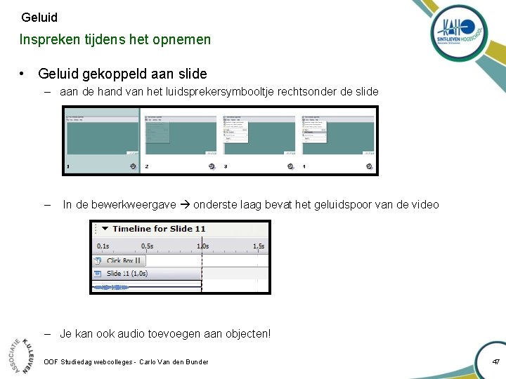 Geluid Inspreken tijdens het opnemen • Geluid gekoppeld aan slide – aan de hand