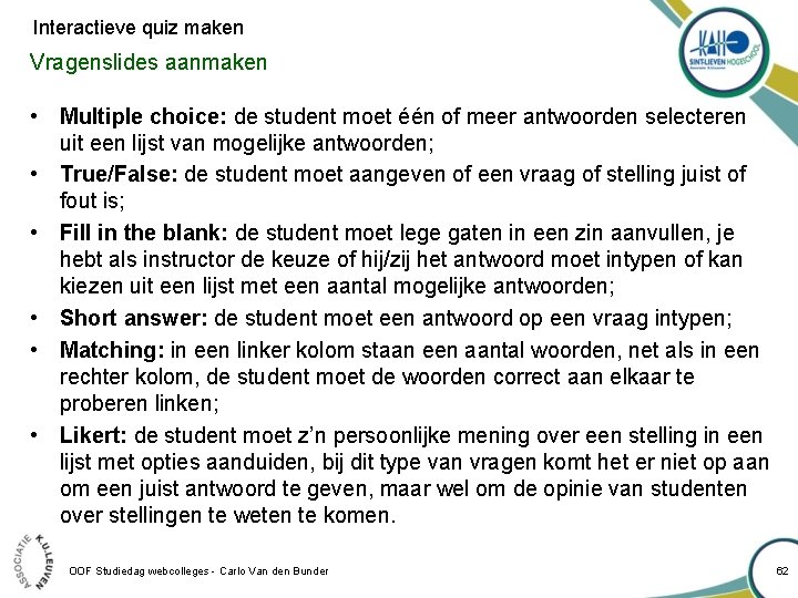 Interactieve quiz maken Vragenslides aanmaken • Multiple choice: de student moet één of meer