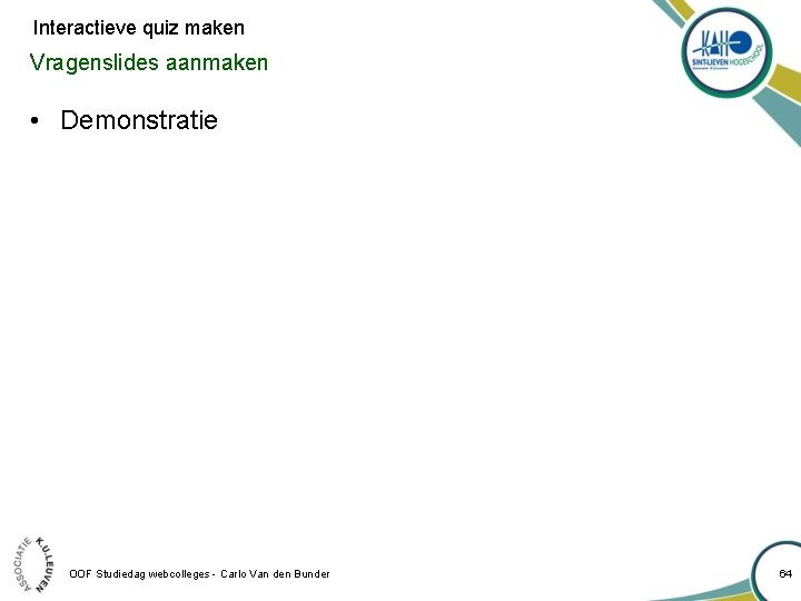 Interactieve quiz maken Vragenslides aanmaken • Demonstratie OOF Studiedag webcolleges - Carlo Van den