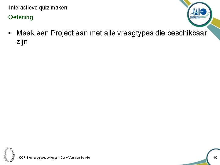 Interactieve quiz maken Oefening • Maak een Project aan met alle vraagtypes die beschikbaar