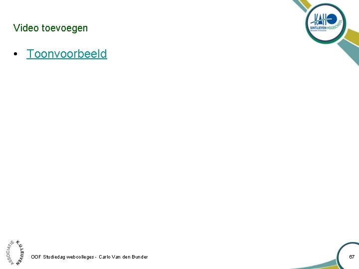 Video toevoegen • Toonvoorbeeld OOF Studiedag webcolleges - Carlo Van den Bunder 67 