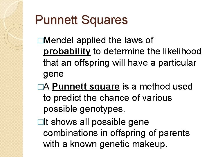 Punnett Squares �Mendel applied the laws of probability to determine the likelihood that an