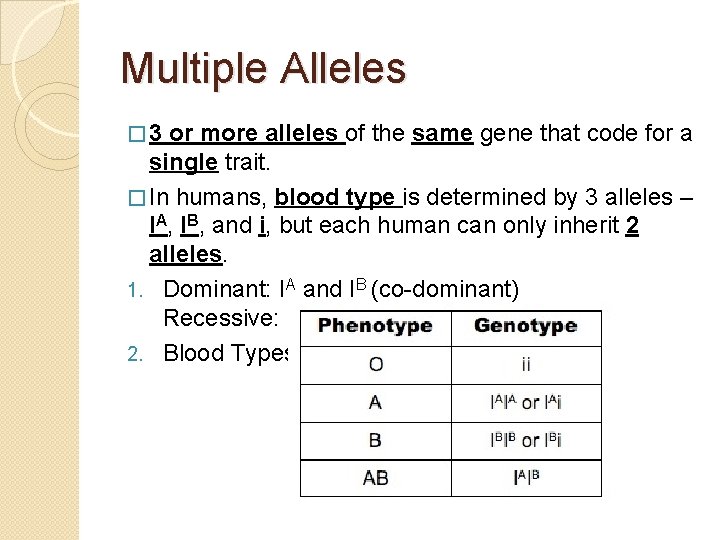 Multiple Alleles � 3 or more alleles of the same gene that code for