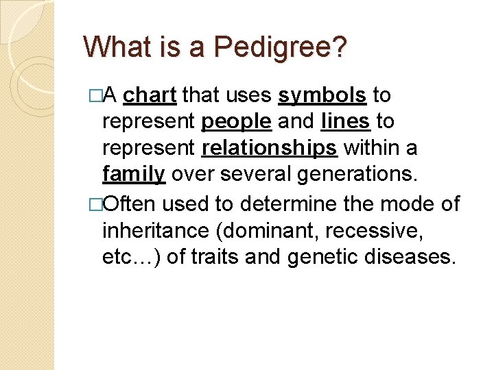 What is a Pedigree? �A chart that uses symbols to represent people and lines