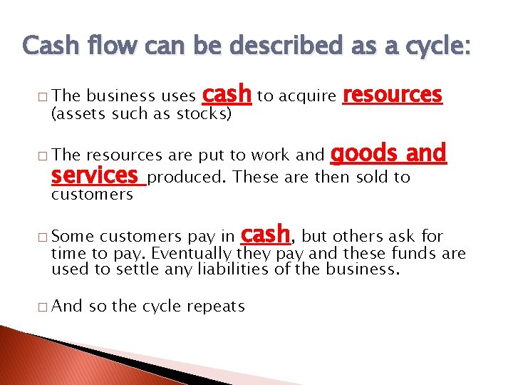 Cash flow can be described as a cycle: business uses cash to acquire (assets