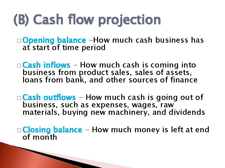 (B) Cash flow projection � Opening balance -How much cash business has at start