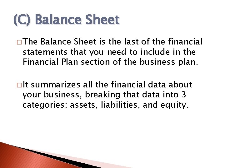 (C) Balance Sheet � The Balance Sheet is the last of the financial statements
