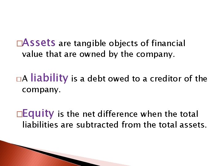 �Assets are tangible objects of financial value that are owned by the company. �A