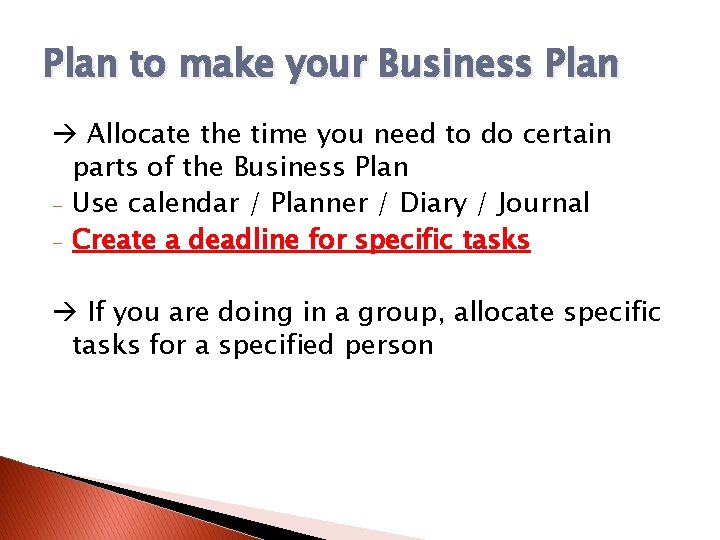 Plan to make your Business Plan Allocate the time you need to do certain