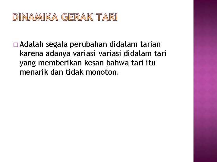 � Adalah segala perubahan didalam tarian karena adanya variasi-variasi didalam tari yang memberikan kesan