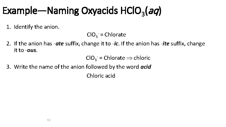 Example—Naming Oxyacids HCl. O 3(aq) 1. Identify the anion. Cl. O 3 - =