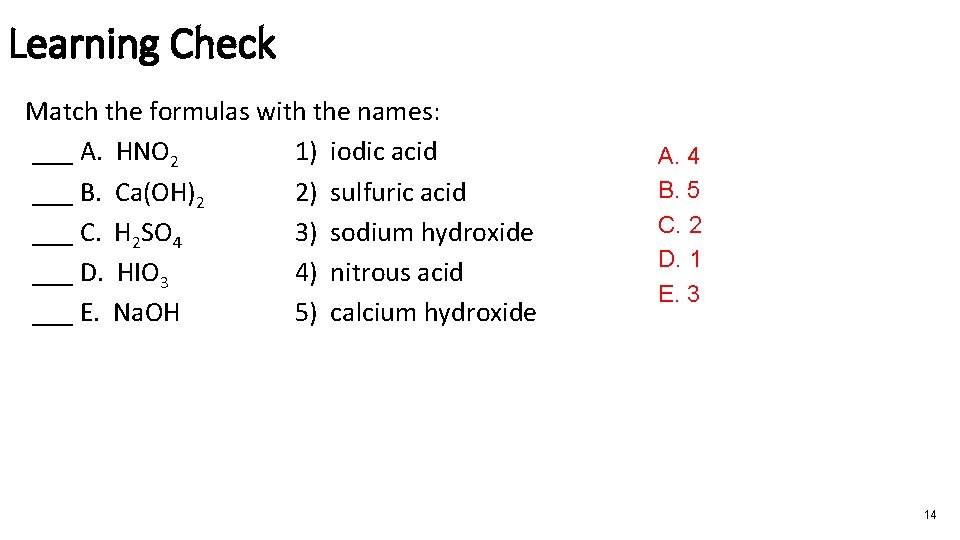 Learning Check Match the formulas with the names: ___ A. HNO 2 1) iodic