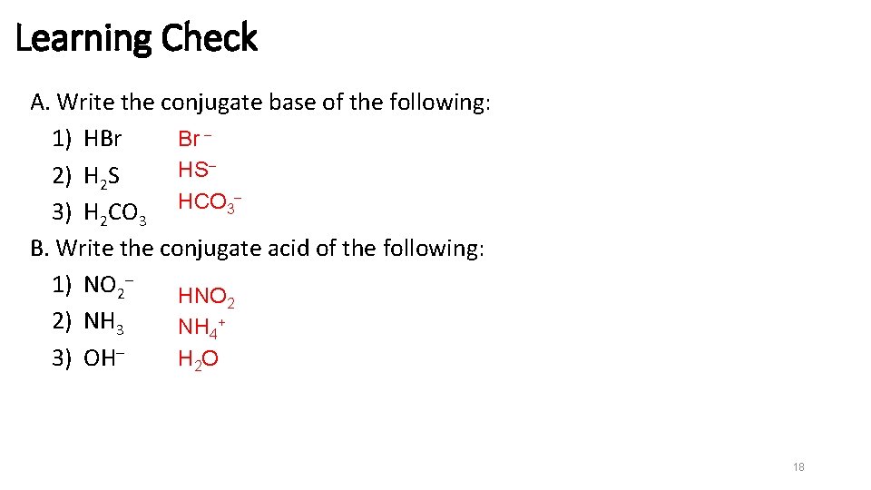 Learning Check A. Write the conjugate base of the following: Br 1) HBr HS