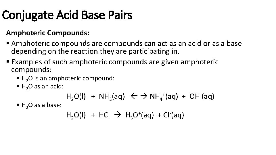 Conjugate Acid Base Pairs Amphoteric Compounds: § Amphoteric compounds are compounds can act as