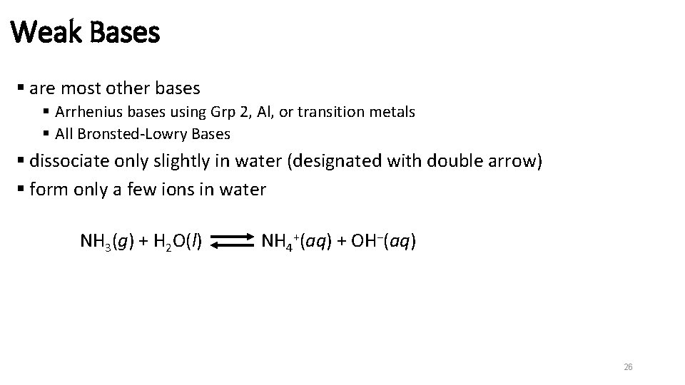 Weak Bases § are most other bases § Arrhenius bases using Grp 2, Al,